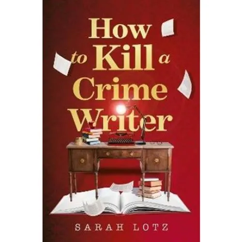 Sarah Lotz: How to Kill a Crime Writer - Bog