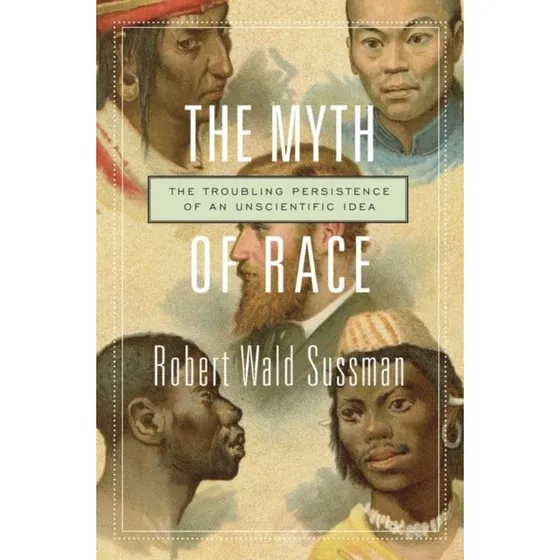 The Myth of Race - Robert Wald Sussman