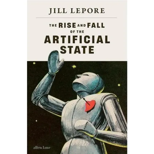 Jill Lepore: The Rise and Fall of the Artificial State (Engelsk)