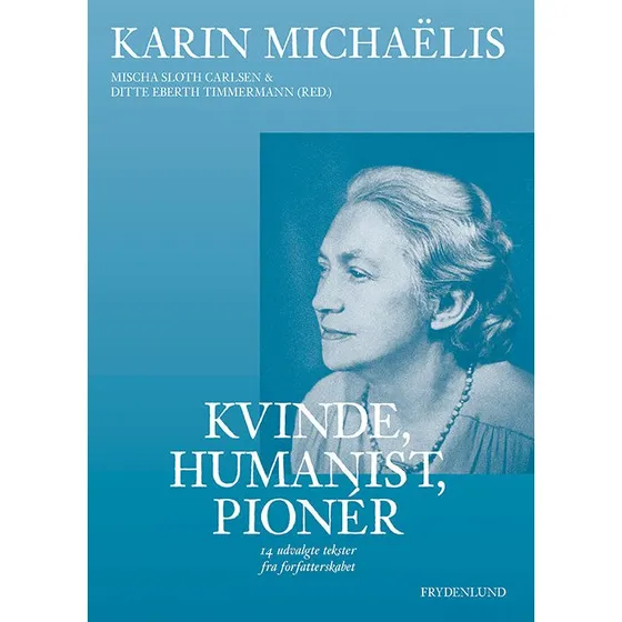 Karin Michaëlis - Kvinde, humanist, pionér