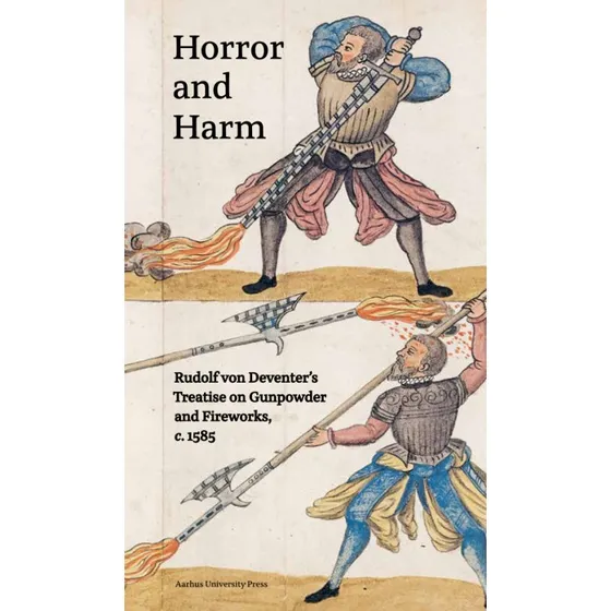 Horror and Harm: Rudolf von Deventer's Treatise on Gunpowder