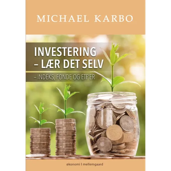 Investering - Lær det selv: Indeks, fonde og ETF'er af Michael Karbo