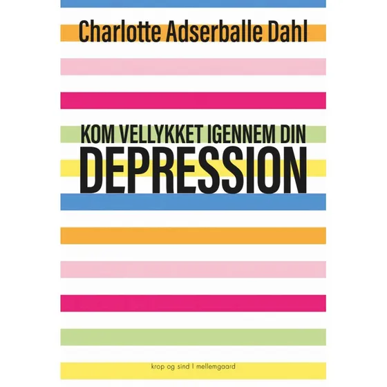 Kom vellykket igennem din depression af Charlotte Adserballe Dahl