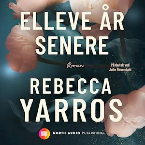 Rebecca Yarros: Elleve år senere - Lydbog