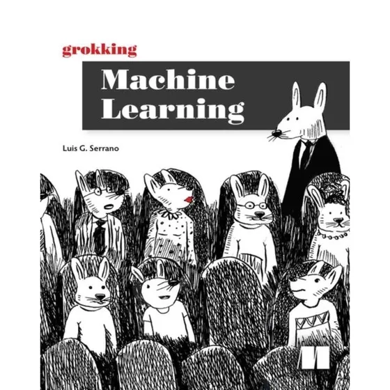 Grokking Machine Learning - Luis Serrano (Bog)