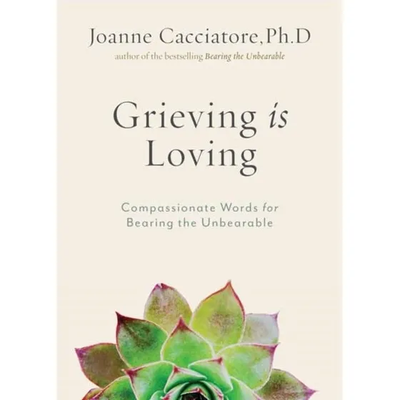 Joanne Cacciatore: Grieving Is Loving