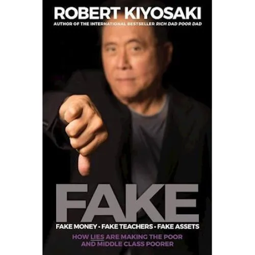 Robert Kiyosaki: FAKE - Fake Money, Fake Teachers, Fake Assets