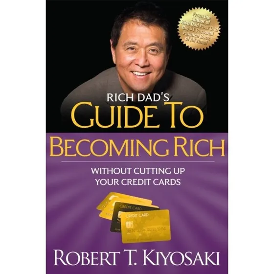Robert T. Kiyosaki: Rich Dad's Guide to Becoming Rich
