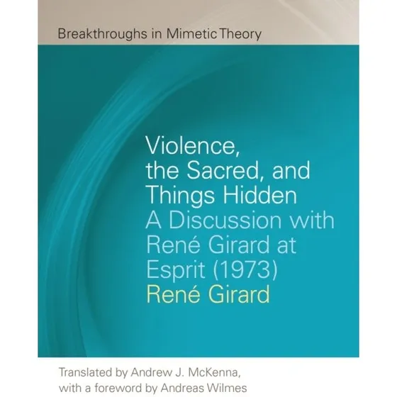 René Girard: Violence, the Sacred, and Things Hidden