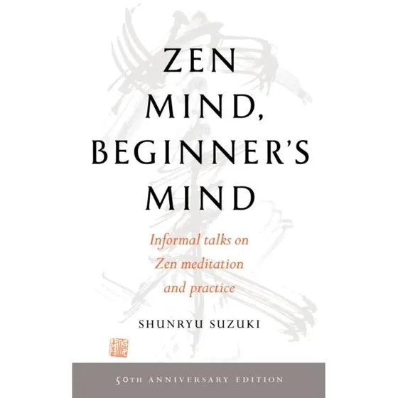 Zen Mind, Beginner's Mind 50th Anniversary Edition - Shunryu Suzuki