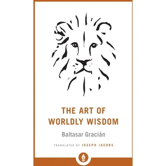 Baltasar Gracián: The Art of Worldly Wisdom