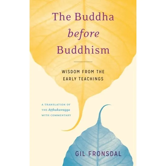 The Buddha Before Buddhism: Atthakavagga