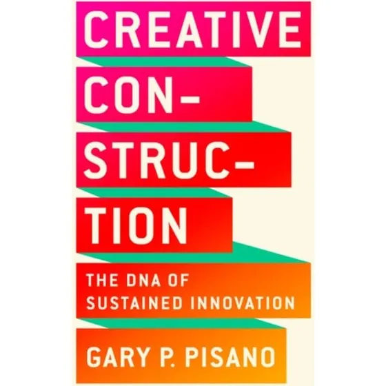 Creative Construction - Gary P. Pisano