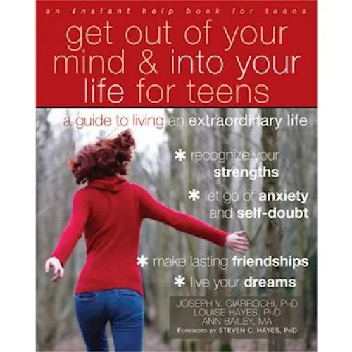Get Out of Your Mind and Into Your Life for Teens - Ann Bailey m.fl.
