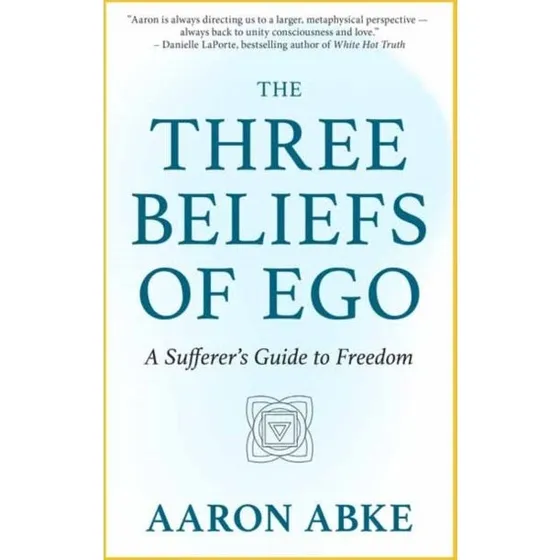 Aaron Abke - The Three Beliefs of Ego