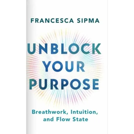 Unblock Your Purpose: Breathwork, Intuition and Flow State