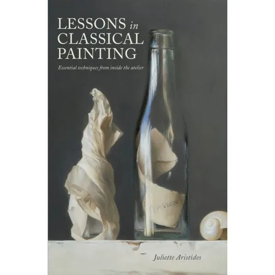 Lessons in Classical Painting - Juliette Aristides