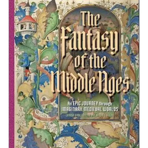 The Fantasy of the Middle Ages - Bryan C. Keene & Larisa Grollemond