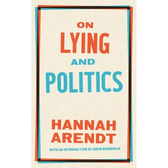 On Lying and Politics - Hannah Arendt & David Bromwich