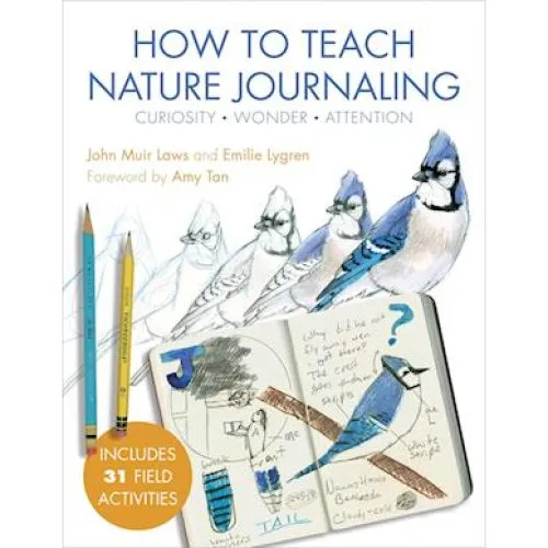 How to Teach Nature Journaling - John Muir Laws & Emilie Lygren