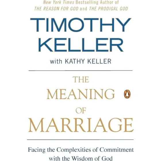 Timothy Keller & Kathy Keller: The Meaning of Marriage