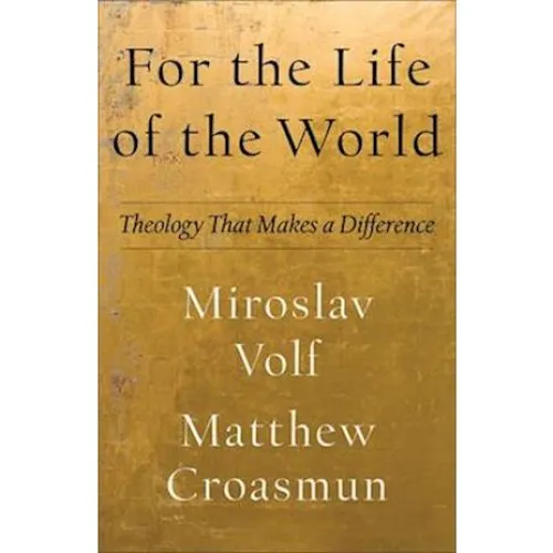 For the Life of the World: Miroslav Volf & Matthew Croasmun (Bog)