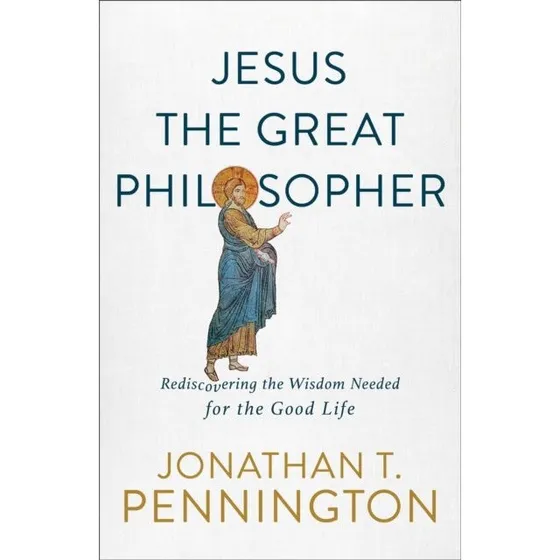 Jesus the Great Philosopher - Jonathan T. Pennington