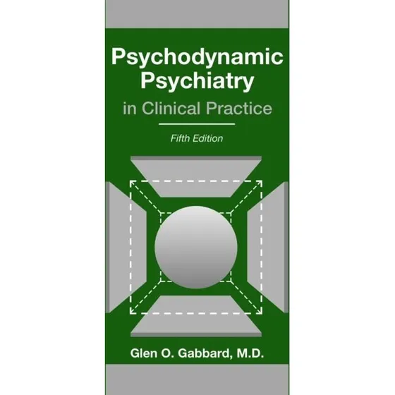 Psychodynamic Psychiatry in Clinical Practice - Glen O. Gabbard