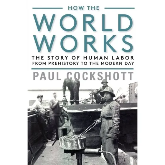 How the World Works - Paul Cockshott