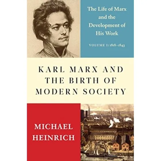 Karl Marx and the Birth of Modern Society - Michael Heinrich