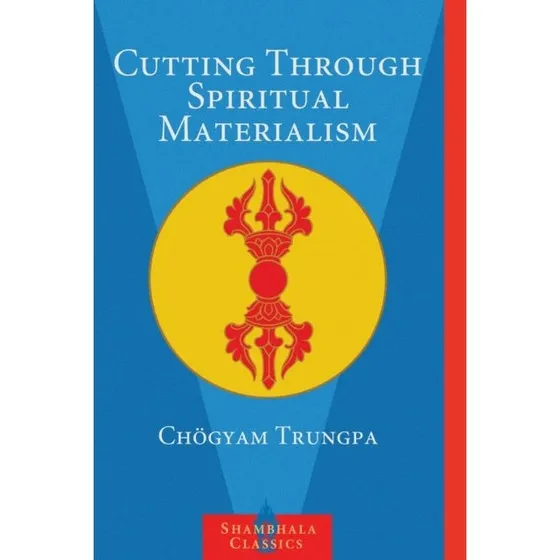 Chögyam Trungpa: Cutting Through Spiritual Materialism