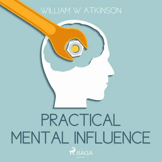 William Walker Atkinson: Practical Mental Influence