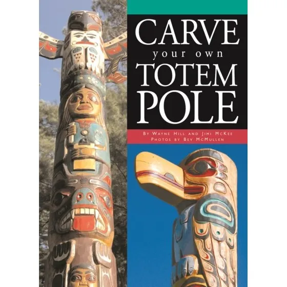 Carve Your Own Totem Pole af Jimi McKee & Wayne Hill