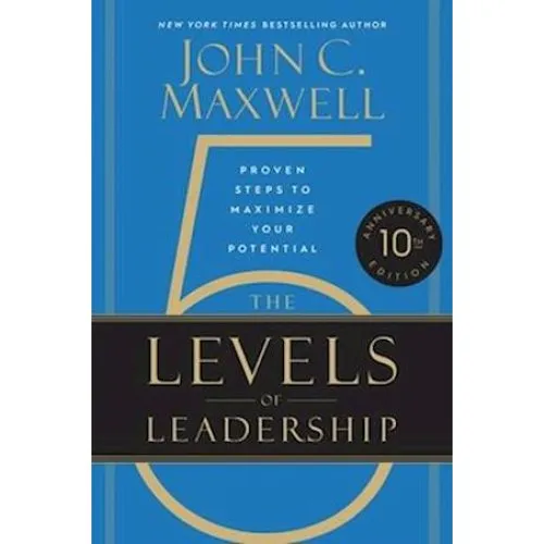 John C. Maxwell: The 5 Levels of Leadership (10th Anniversary Edition)
