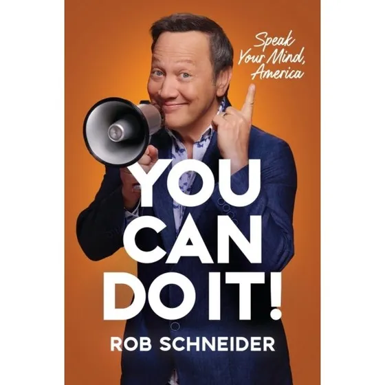 Rob Schneider: You Can Do It! Speak Your Mind, America