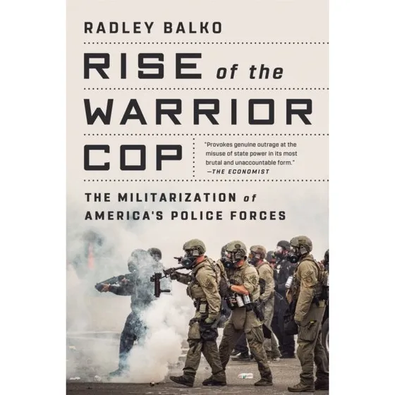Rise of the Warrior Cop - Radley Balko
