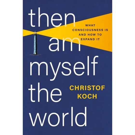 Christof Koch: Then I Am Myself the World