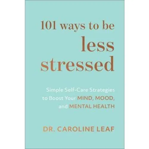 101 Ways to Be Less Stressed af Dr. Caroline Leaf - Bog