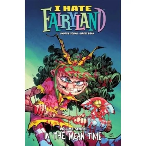 I Hate Fairyland Volume 7: In the Mean Time - Skottie Young