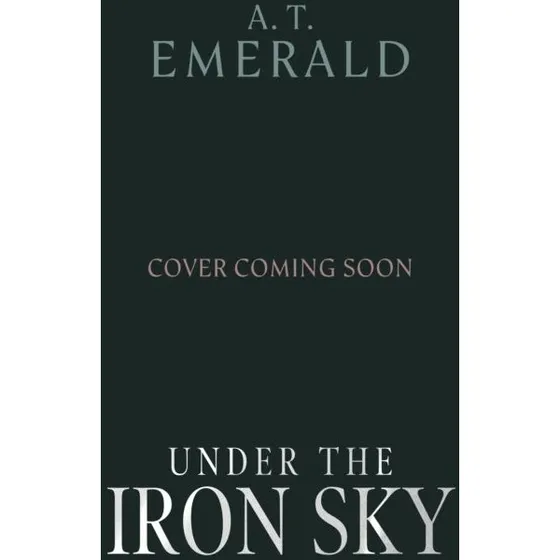 Under the Iron Sky - A. T. Emerald (Limited Edition Hardback)