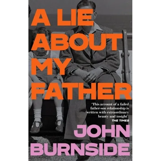 John Burnside: A Lie About My Father