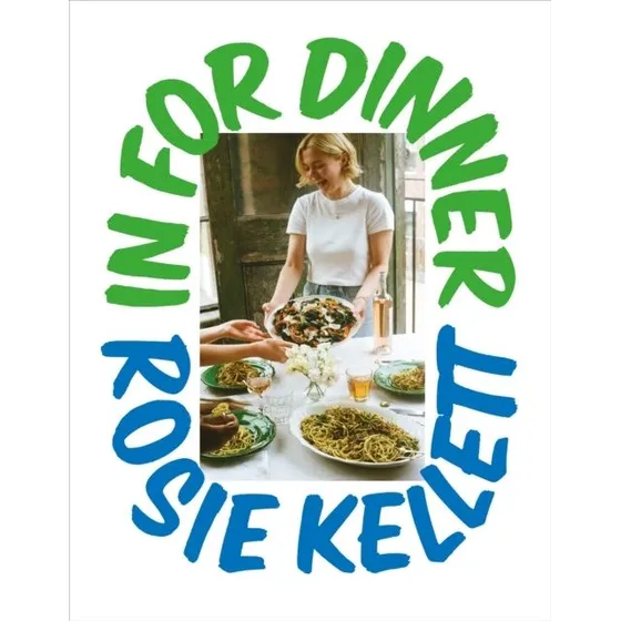 Rosie Kellett: In for Dinner - 101 lækre og budgetvenlige opskrifter