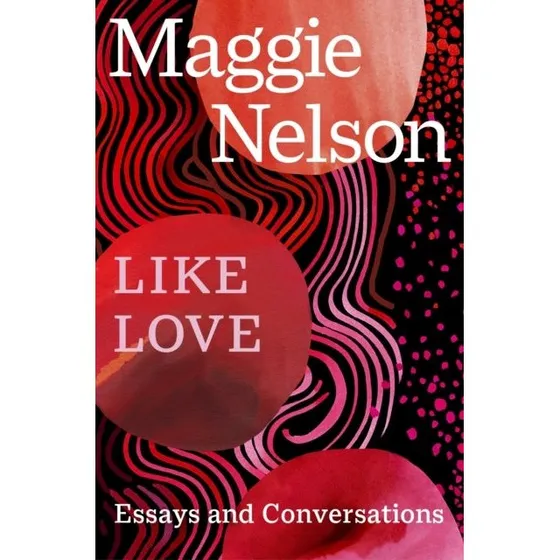 Maggie Nelson: Like Love (Bog)