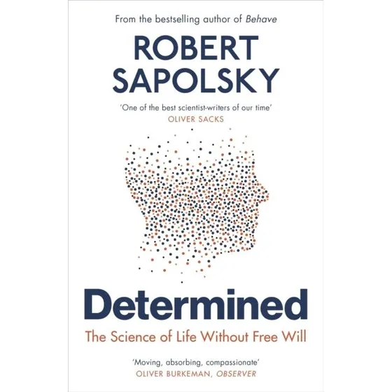Robert M. Sapolsky: Determined - The Science of Life Without Free Will
