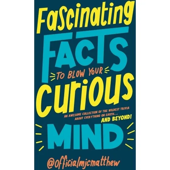 Fascinating Facts to Blow Your Curious Mind - MJCMatthew