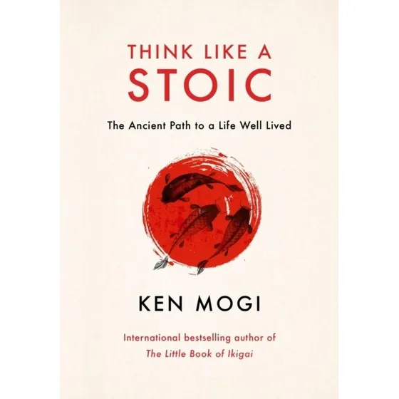 Ken Mogi: Think Like a Stoic