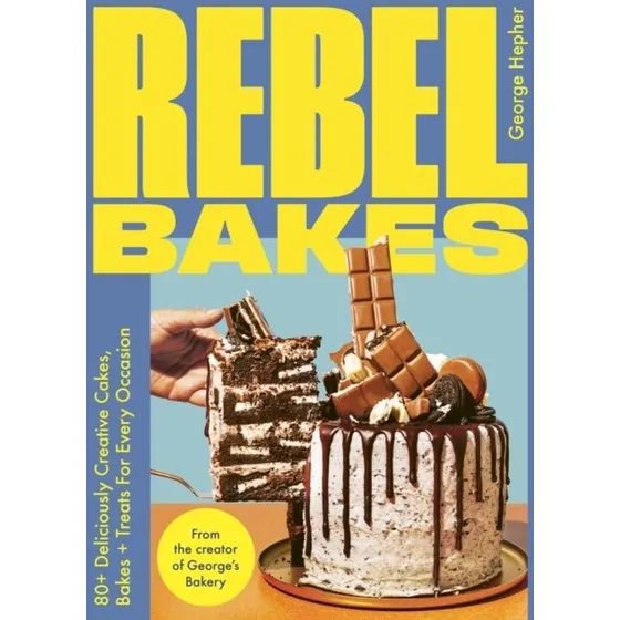 Rebel Bakes: George Hepher - Kogebog med kreative opskrifter