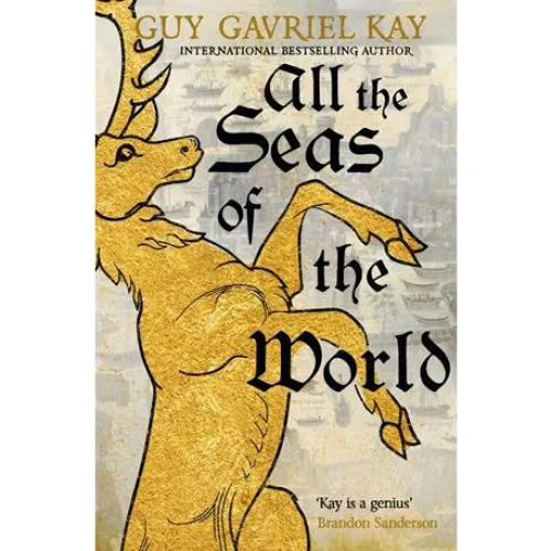 Guy Gavriel Kay - All the Seas of the World (Bog)