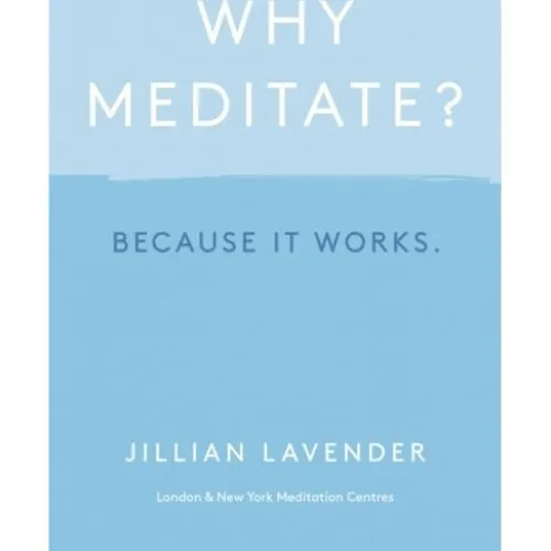 Why Meditate? Because it Works - Jillian Lavender (Bog)