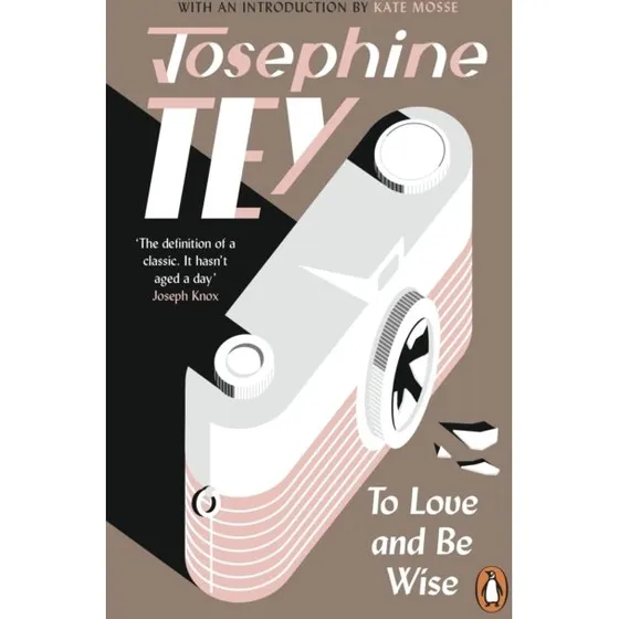 Josephine Tey: To Love and Be Wise